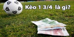 Kèo Chấp 1 3/4 Là Như Thế Nào? Cách Tính Đơn Giản Và Dễ Hiểu